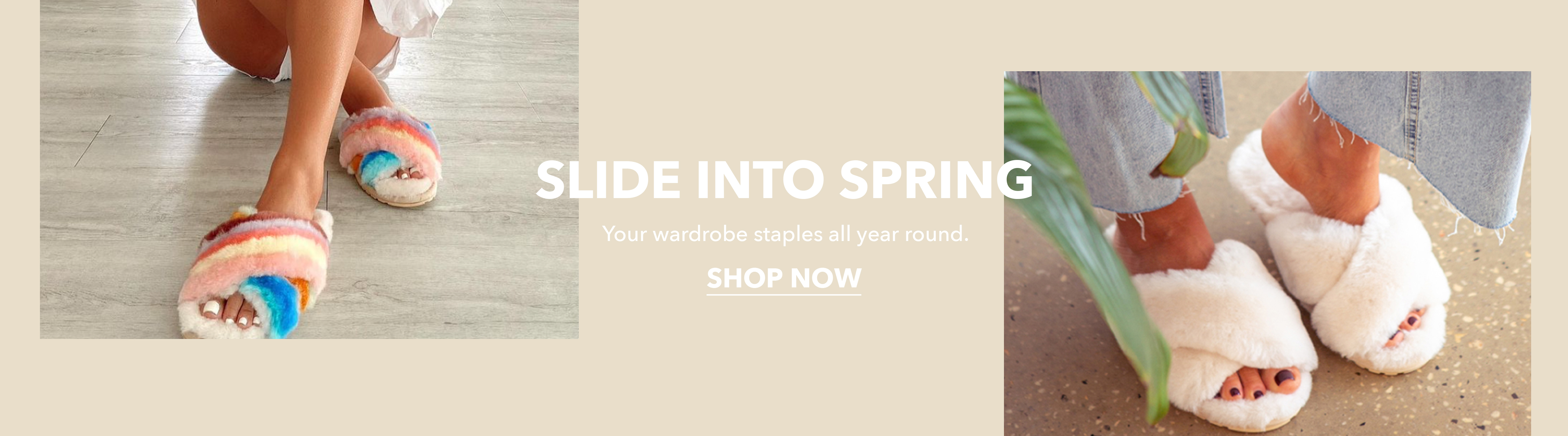 Slide into Spring. Your wardrobe staples all year round. Shop Now.
