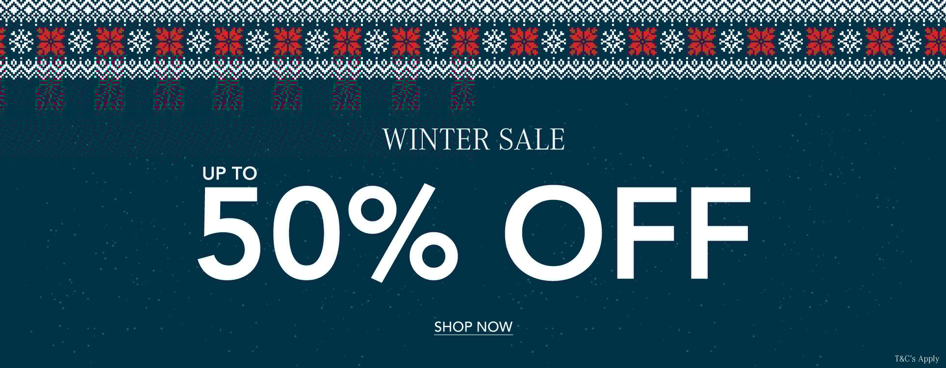 ADD ALT TEXT reads:Winter Sale. Up to 50% off. T&C's Apply.