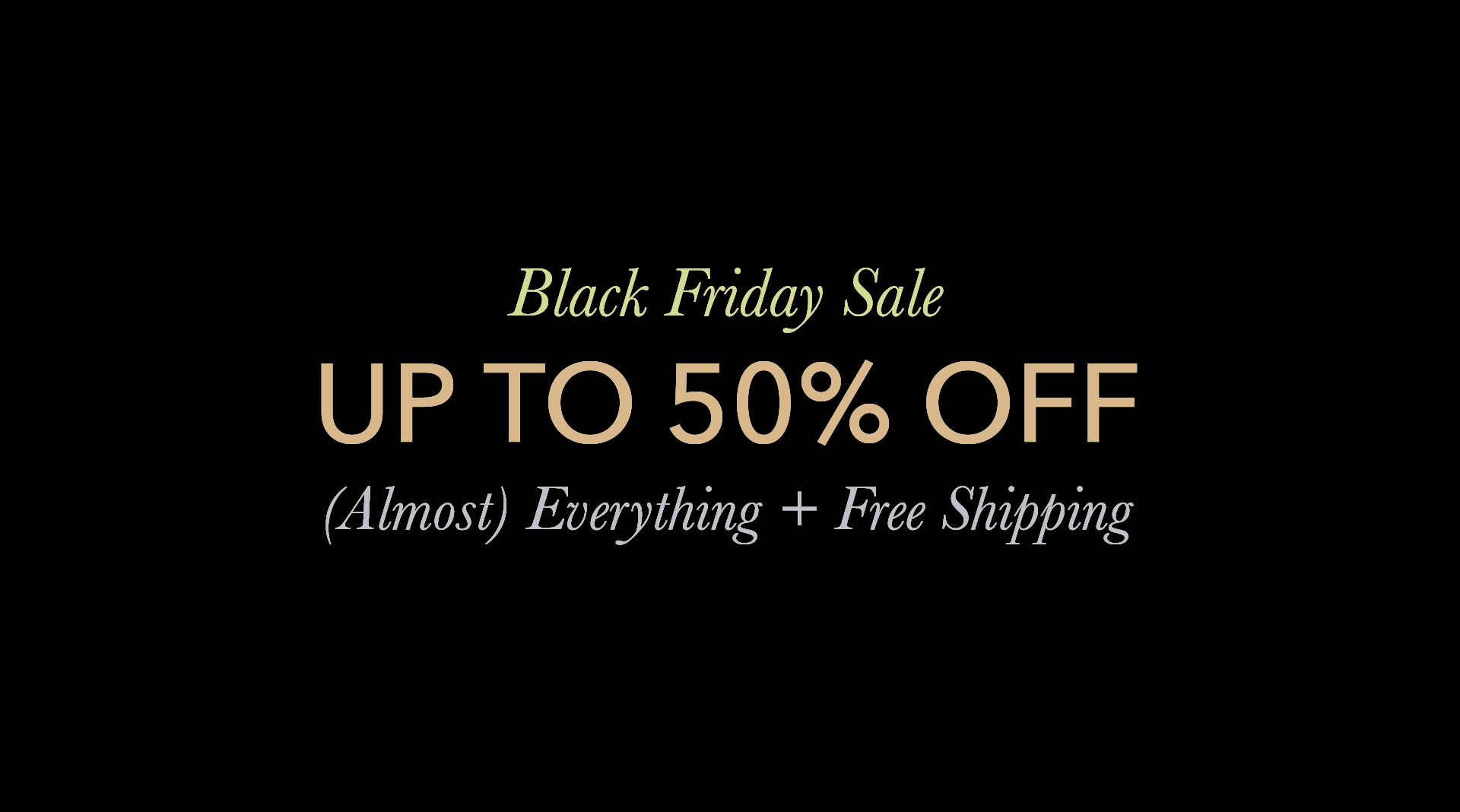 Text reads, Black Friday Sale, 25% - 50% Off (almost) everything + Free Shipping. Shop Now