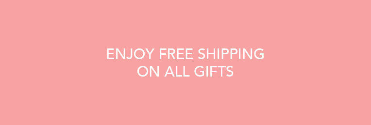 Enjoy Free Shipping on all Gifts