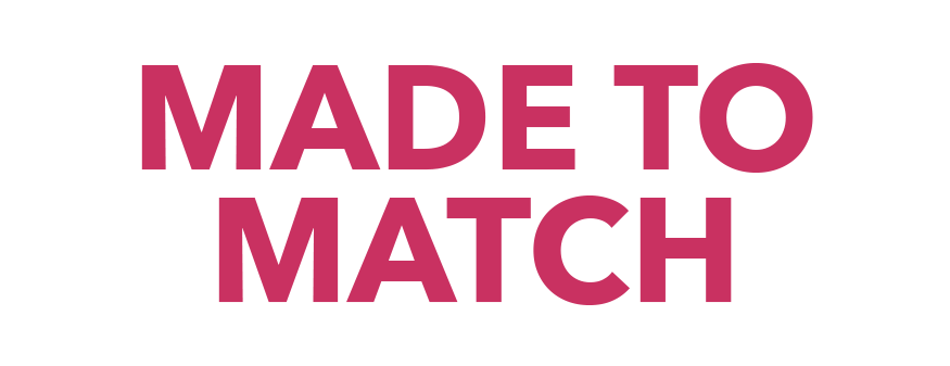Text reads: Made to Match
