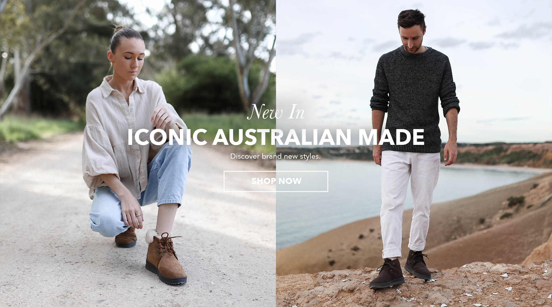 On left: Woman crouching on country dirt road wearing blue jeans, linen top and cuffed sheepskin boots; On left: Man standing on coastal cliff wearing white jeans, knitted grey jumper and brown sheepskin boots. Text reads: New In - Iconic Australian Made. Discover brand new styles. Shop Now