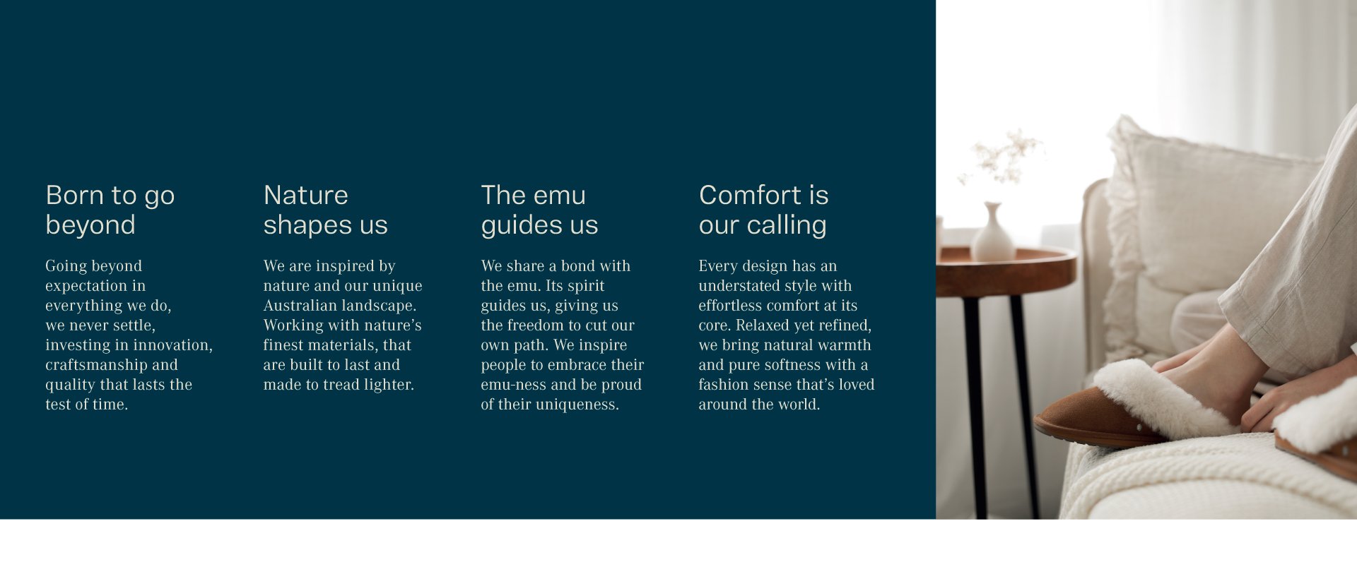 Our Brand Pillars. Born to go beyond. Natures shapes us. The emu guides us. Comfort is our calling.