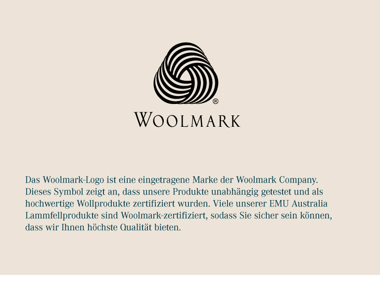 The Woolmark logo is a registered trademark of The Woolmark Company. This symbol indicates that our products have been independently tested and certified as high-quality wool products. Many of our EMU Australia sheepskin products are Woolmark-accredited, so you can be sure we offer you the best quality possible.