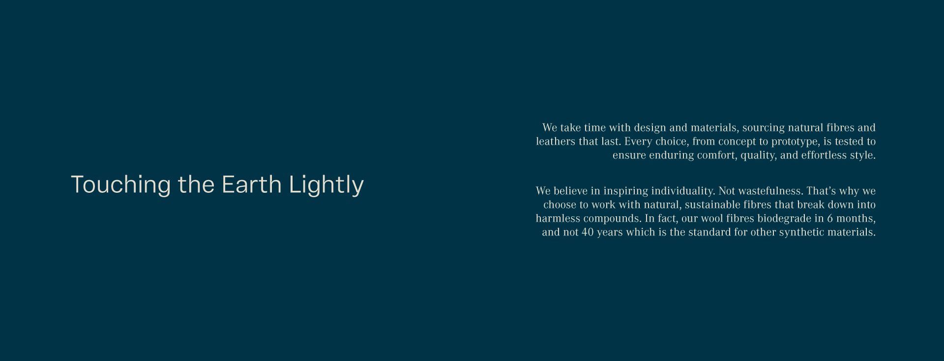 Touching the earth lightly. We take time with design and materials, sourcing natural fibres and leathers that last. Every choice, from concept to prototype, is tested to ensure enduring comfort, quality, and effortless style.